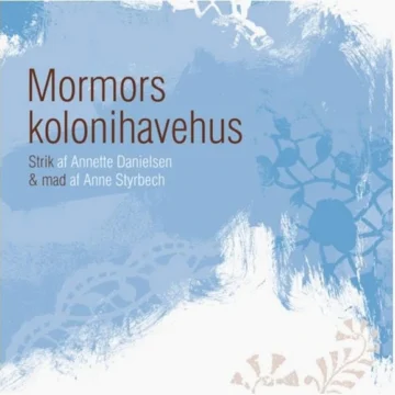 Mormors Kolonihavehus - Annette Danielsen & Anne Styrbech